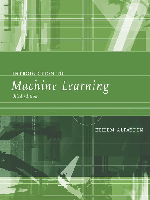Title details for Introduction to Machine Learning by Ethem Alpaydin - Available